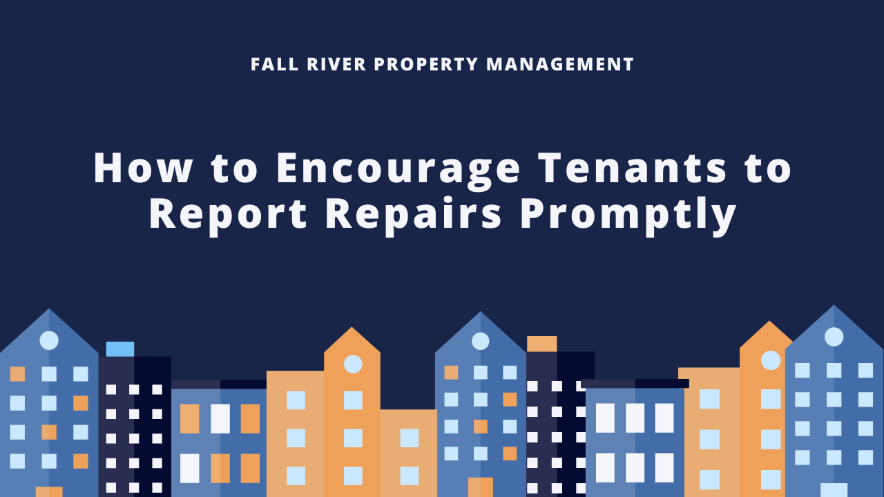 Fall River Property Managment How to Encourage Tenants to Report Repairs Promptly